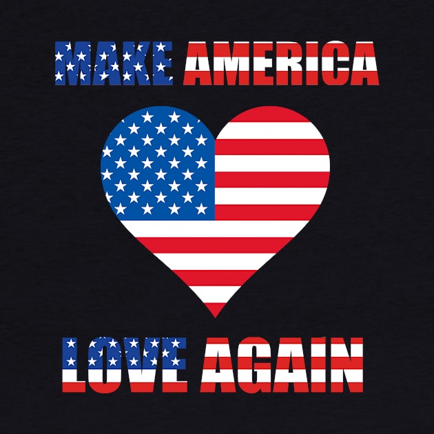 Make America Love Agian by My Tribe Apparel